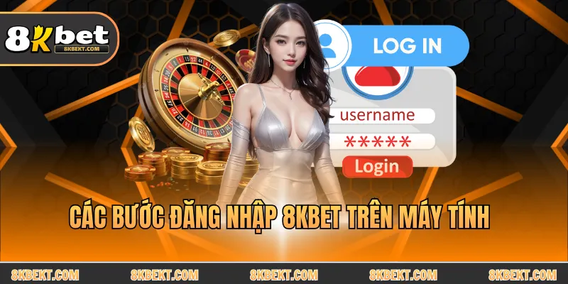 Các bước đăng nhập 8KBET trên máy tính
