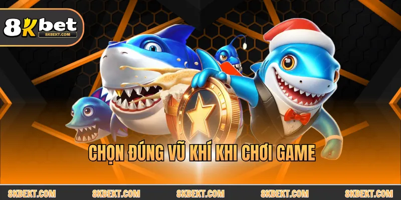 Chọn đúng vũ khí khi chơi game
