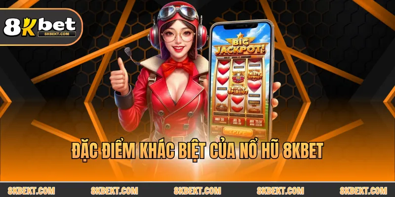 Đặc điểm khác biệt của nổ hũ 8KBET