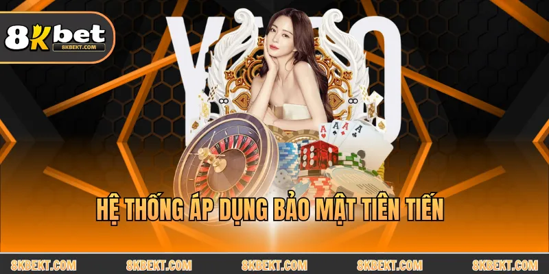 Hệ thống áp dụng bảo mật tiên tiến