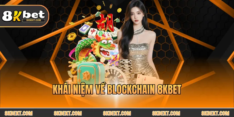 Khái niệm về Blockchain 8Kbet
