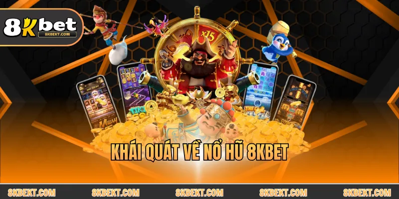 Khái quát về nổ hũ 8KBET 