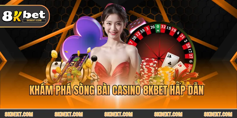 Khám phá sòng bài casino 8KBET hấp dẫn
