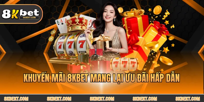 Khuyến mãi 8KBET mang lại ưu đãi hấp dẫn