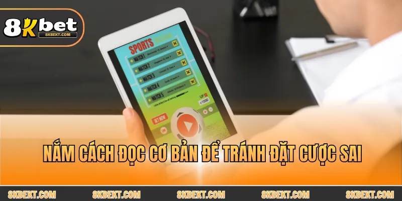 Nắm cách đọc cơ bản để tránh đặt cược sai