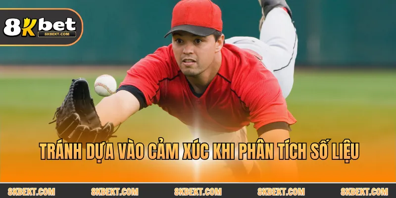 Tránh dựa vào cảm xúc khi phân tích số liệu